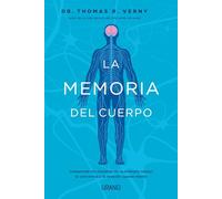 La memoria del cuerpo: Comprende los misterios de la memoria celular, la conciencia y la relación cuerpo-mente. (Crecimiento personal)