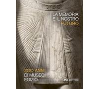 La memoria è il nostro futuro. 200 anni del Museo egizio