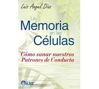 La Memoria en las Células: Cómo sanar nuestros patrones de conducta (SIN COLECCION)