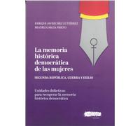 LA MEMORIA HISTÓRICA DEMOCRÁTICA DE LAS MUJERES: Segunda República, guerra y exilio
