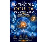 La Memoria Oculta del Universo: De Jung a Sheldrake: Ciencia, Filosofía y Espiritualidad en busca de la memoria universal: 22 (PSICOLOGÍA DEL SIGLO XXI)
