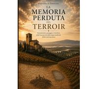 La Memoria Perduta del Terroir: Monachesimo,paesaggio e viticoltura nella Franciacorta dalle origini medievali all’ età contemporanea