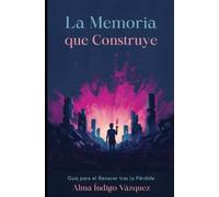 La Memoria que Construye: Guía para el Renacer tras la Pérdida