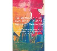 La Memoria que nos Une: Relatos desde El Remedio: Voces y vivencias del Taller de Envejecimiento Activo de Patrocinio de San José