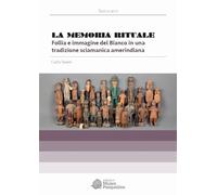 La memoria rituale. Follia e immagine del bianco in una tradizione sciamanica amerindiana (Testi e atti)
