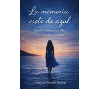 La memoria viste de azul: Sueños, Silencios, Mar y tres relatos cortos