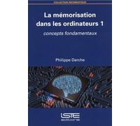 La mémorisation dans les ordinateurs: Volume 1, Concepts fondamentaux