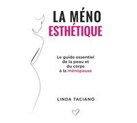 La Méno-Esthétique: Le guide essentiel de la peau et du corps à la ménopause