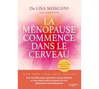 La ménopause commence dans le cerveau: Une nouvelle science décode le cerveau féminin et vous donne enfin le pouvoir de vivre pleinement votre ménopause
