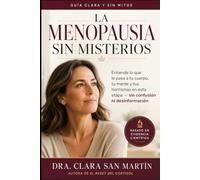 La Menopausia Sin Misterios: Entiende lo que le pasa a tu cuerpo, a tu mente y tus hormonas (Colección Salud de la Mujer)