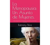 La Menopausia: Un Asunto de Mujeres.: Guía integral de productividad consciente y renovación espiritual.