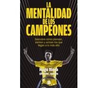 La mentalidad de los campeones: Descubre cómo piensan, sienten y actúan los que llegan a lo más alto (Somos B)