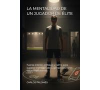LA MENTALIDAD DE UN JUGADOR DE ÉLITE: Fuerza interior, enfoque y calma para superar la presión de la competición y las falsas expectativas