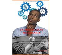 LA MENTALIDAD MILLONARIA: Aprende los Secretos de los Millonarios más Exitosos y Logra la Vida que Deseas