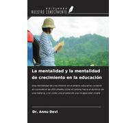La mentalidad y la mentalidad de crecimiento en la educación: Una mentalidad de crecimiento en el ámbito educativo consiste en considerar las ... no como una prueba de una incapacidad innata