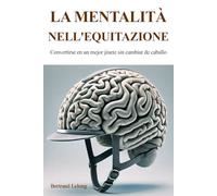 La mentalità nell'equitazione: Diventare un cavaliere migliore senza cambiare cavallo