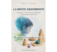 La mente absorbente: Montessori a la luz de la neuroeducación y la psicomotricidad actuales: 5 (Asociación Montessori de México A.C.)