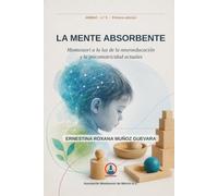 La mente absorbente: Montessori a la luz de la neuroeducación y la psicomotricidad actuales (Asociación Montessori de México A.C.)