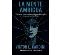 La mente ambigua: Fino a che punto puoi immedesimarti nel male… senza esserne risucchiato? (NeuroSpecchi)
