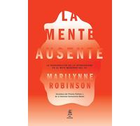 La mente ausente: la desaparición de la interioridad en el mito moderno del yo | Marilynne Robinson