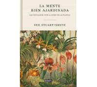 La mente bien ajardinada: Las ventajas de vivir al ritmo de las plantas (Ensayo y Pensamiento)