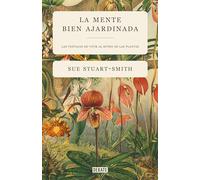 La mente bien ajardinada: Las ventajas de vivir al ritmo de las plantas (Ensayo y Pensamiento)