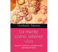 La mente como sistema vivo: Atención, coherencia y emergencia en la psicología del futuro