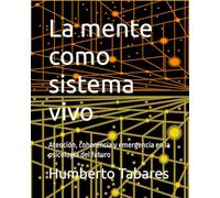 La mente como sistema vivo: Atención, coherencia y emergencia en la psicología del futuro