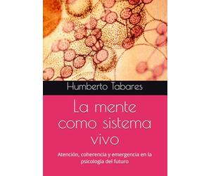 La mente como sistema vivo: Atención, coherencia y emergencia en la psicología del futuro