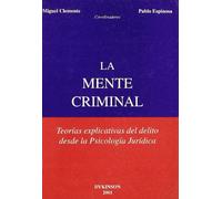 LA MENTE CRIMINAL: Teorías explicativas del delito desde la Psicología Jurídica (SIN COLECCION)