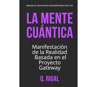 La Mente Cuántica: Manifestación de la Realidad Basada en el Proyecto Gateway