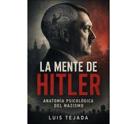 La mente de Hitler: Anatomía psicológica del nazismo (Ideología de Adolfo Hitler)