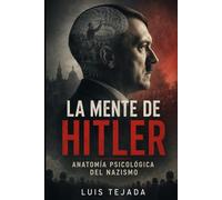 La mente de Hitler: Anatomía psicológica del nazismo (Ideología de Adolfo Hitler)