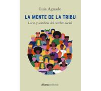 La mente de la tribu: Luces y sombras del cerebro social: 874 (Alianza Ensayo)
