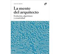 LA MENTE DEL ARQUITECTO. EVOLUCIÓN, ALGORITMOS Y CREATIVIDAD (ARQUITECTURA)
