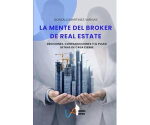 LA MENTE DEL BROKER DE REAL ESTATE: Decisiones, contradicciones y el pulso detrás de cada cierre