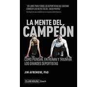 La mente del campeón: Cómo piensan, entrenan y triunfan los grandes deportistas