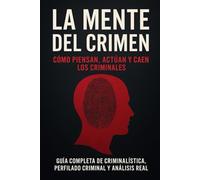 La Mente del Crimen: Guía Práctica de Perfilado y Criminalística Aplicada