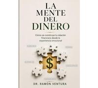 La mente del dinero: Cómo se construye tu relación financiera desde la experiencia emocional