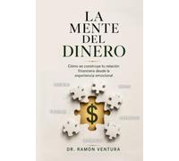 La mente del dinero: Cómo se construye tu relación financiera desde la experiencia emocional