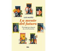 La mente del futuro: Psicologia Para Despues De Una Cuarentena (Divulgación)