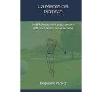 La Mente del Golfista: Senti il silenzio, vivi il gesto: perché il golf nasce dentro, non nello swing.