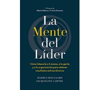 La mente del líder: Cómo liderarte a ti mismo, a tu gente y a tu organización para obtener resultados extraordinarios (GUIAS HBR)