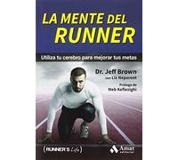 La mente del runner: Utiliza tu cerebro para mejorar tus metas (Runner's Life)
