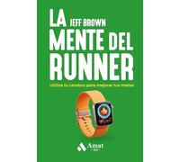 La mente del runner XS: Utiliza tu cerebro para mejorar tus metas