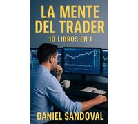 La Mente del Trader: 10 Libros en 1: “Mentalidad, control emocional y estrategia para alcanzar la libertad financiera”