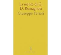 La mente di G. D. Romagnosi: Biografia intellettuale e analisi delle facoltà mentali nel contesto del progresso