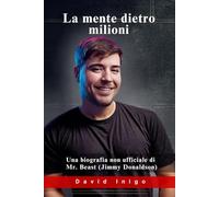 La mente dietro milioni: Una biografia non ufficiale di Mr. Beast (Jimmy Donaldson)