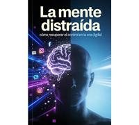 La mente distraída: cómo recuperar el control en la era digital
