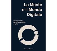 La Mente e il Mondo Digitale: Psicologia del Sé nell'Era dell'Algoritmo e della AI